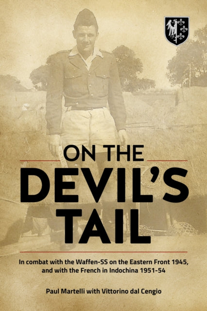 On the Devil's Tail : In Combat with the Waffen-SS on the Eastern Front 1945, and with the French in Indochina 1951-54 - 9781912174782