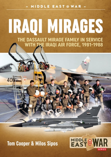 Iraqi Mirages : Mirage F.1 in Service with Iraqi Air Force, 1981-2003 - 9781912390311