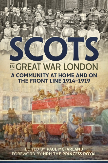 Scots in Great War London : A Community at Home and on the Front Line 1914-1919 - 9781912390786