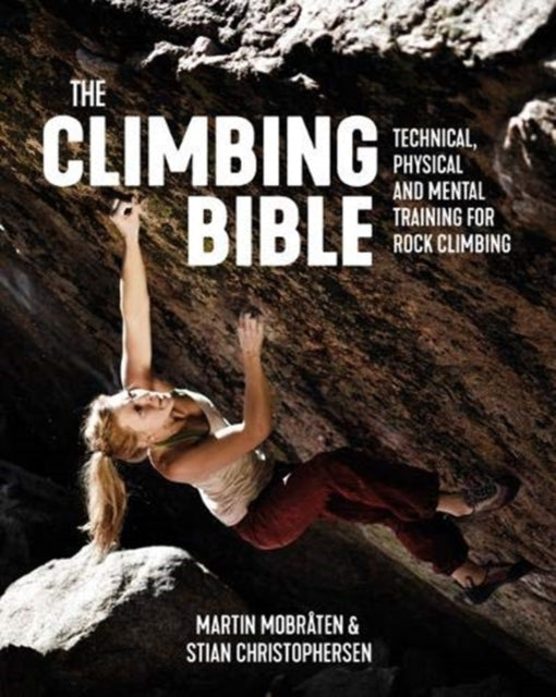 The Climbing Bible : Technical, physical and mental training for rock climbing : 1 - 9781912560707