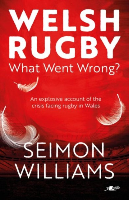 Welsh Rugby: What Went Wrong? - 9781912631506