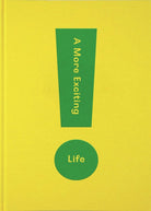 A More Exciting Life : A Guide to Greater Freedom, Spontaneity and Enjoyment - 9781912891252