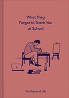 What They Forgot to Teach You at School : Essential emotional lessons needed to thrive - 9781912891399