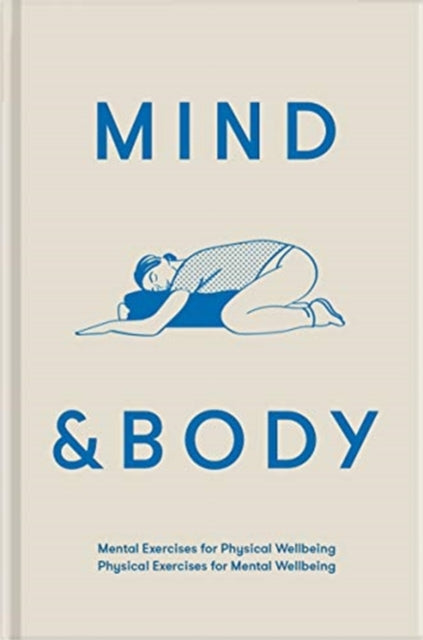 Mind & Body : mental exercises for physical wellbeing; physical exercises for mental wellbeing - 9781912891467