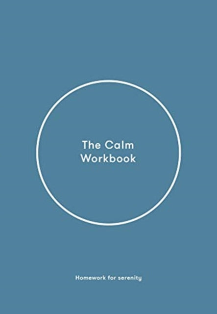 The Calm Workbook : A Guide to Greater Serenity - 9781912891498
