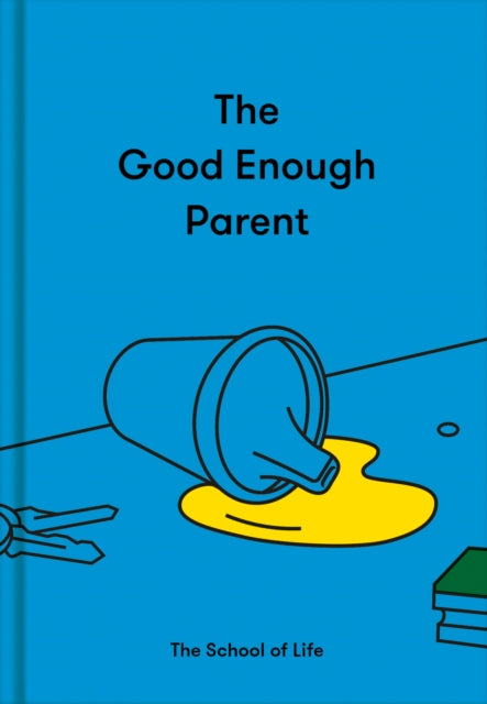 The Good Enough Parent : how to raise contented, interesting and resilient children - 9781912891542