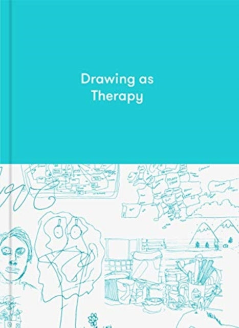 Drawing as Therapy : Know Yourself Through Art - 9781912891597