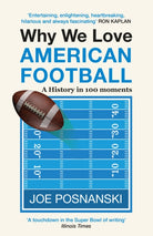 Why We Love American Football : A History in 100 Moments - 9781913083779