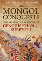 The Mongol Conquests : The Military Operations of Genghis Khan and Sube'etei - 9781913336059