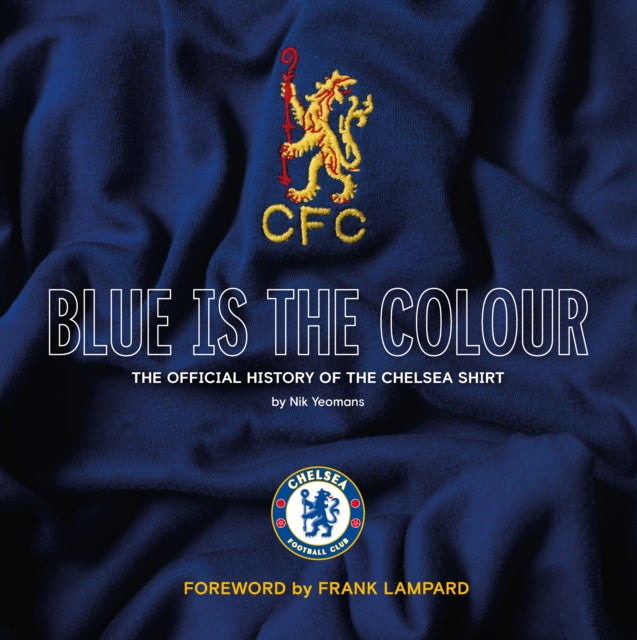 Blue Is the Colour : The Official History of the Chelsea Shirt - 9781913412616