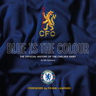 Blue Is the Colour : The Official History of the Chelsea Shirt - 9781913412616