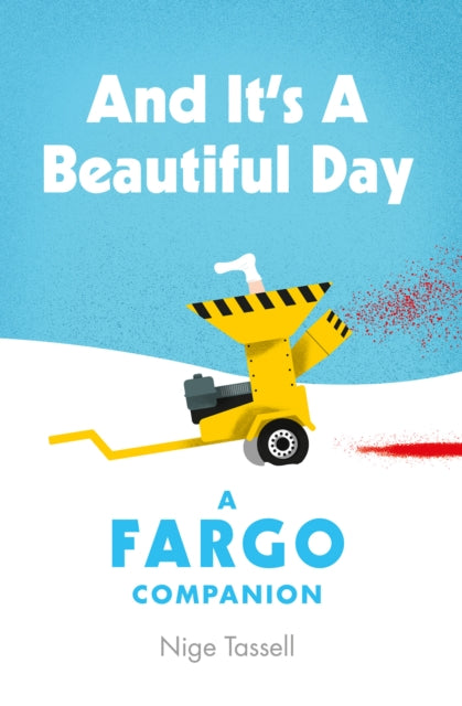 And it's a Beautiful Day : A Fargo Companion - 9781913538354