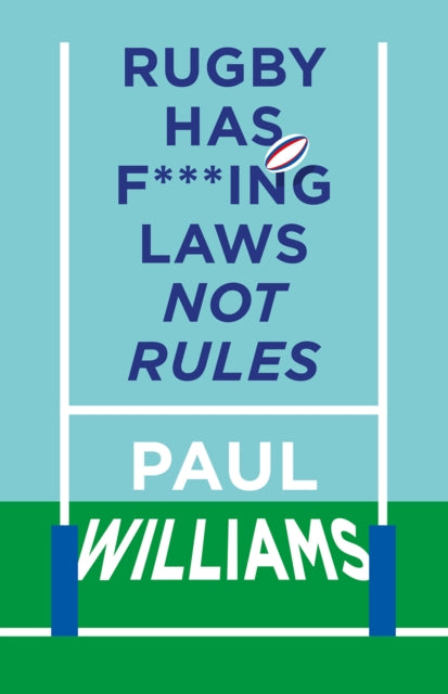 Rugby Has F***ing Laws, Not Rules : A Guided Tour Through Rugby’s Bizarre Law Book - 9781913538668