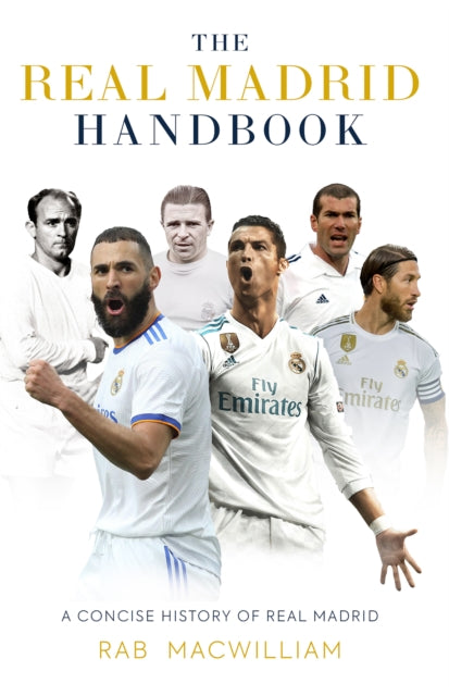 The Real Madrid Handbook : A Concise History of Real Madrid - 9781913538828
