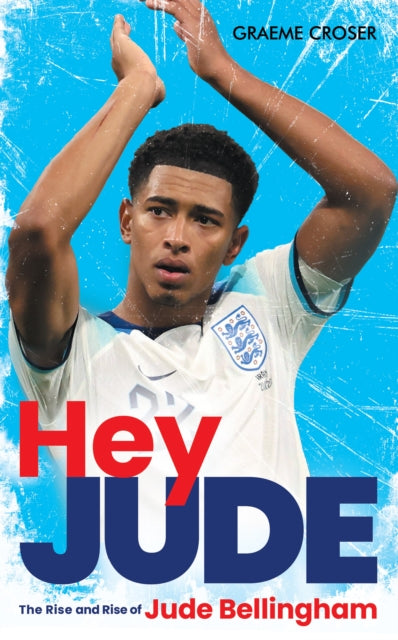 Hey Jude : The Rise and Rise of Jude Bellingham - 9781913759216