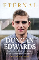Duncan Edwards: Eternal : An intimate portrait of Manchester United’s lost genius - 9781914197697