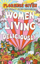 Women Living Deliciously : THE LIFE-CHANGING BOOK EVERY WOMAN DESERVES - 9781914240485