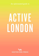 An Opinionated Guide to Active London - 9781914314902