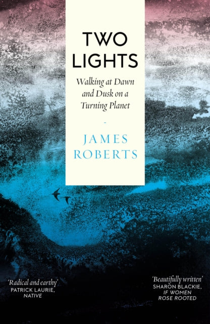 Two Lights : Walking at Dawn and Dusk on a Turning Planet - 9781914613739
