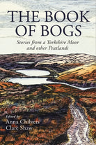 The Book of Bogs : Stories from a Yorkshire Moor and other Peatlands - 9781915068514