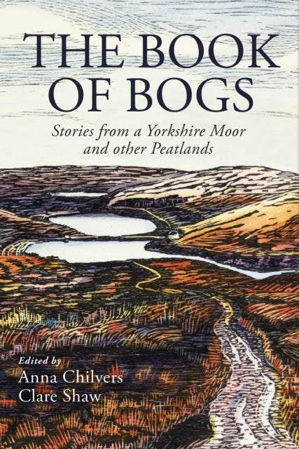 The Book of Bogs : Stories from a Yorkshire Moor and other Peatlands - 9781915068514