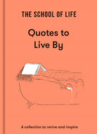 The School of Life: Quotes to Live By : a collection to revive and inspire - 9781915087041
