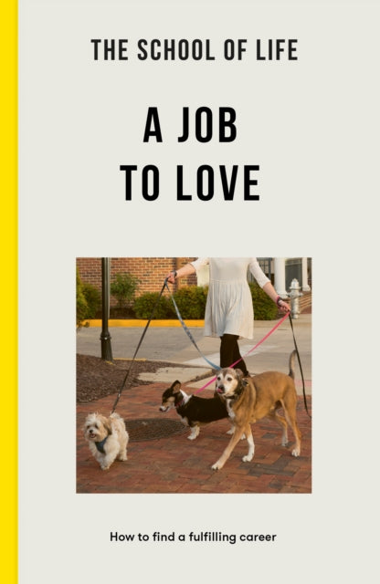 The School of Life: A Job to Love : how to find a fulfilling career - 9781915087065