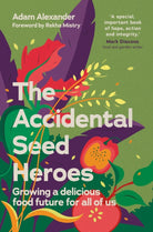 The Accidental Seed Heroes : Growing a delicious food future for all of us - 9781915294432