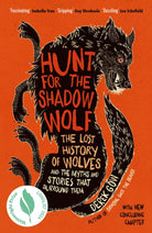 Hunt for the Shadow Wolf : The lost history of wolves and the myths and stories that surround them - 9781915294715