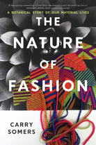 The Nature of Fashion : A Botanical Story of Our Material Lives - 9781915294791