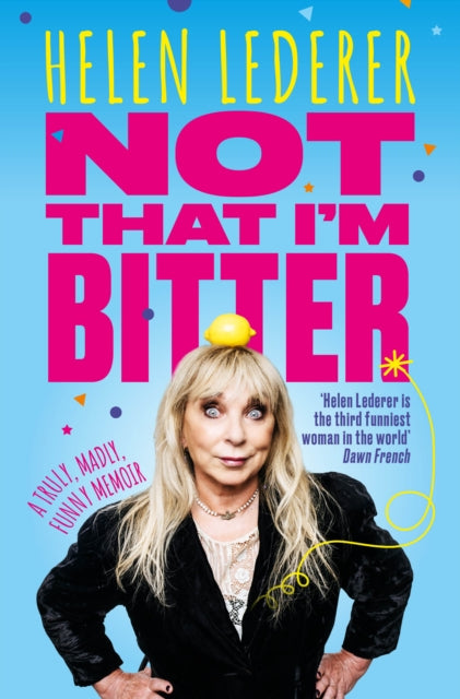 Not That I'm Bitter : A Truly, Madly, Funny Memoir - 9781915306654