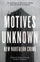 Motives Unknown : An anthology of new crime writing from the North of England - 9781915368911