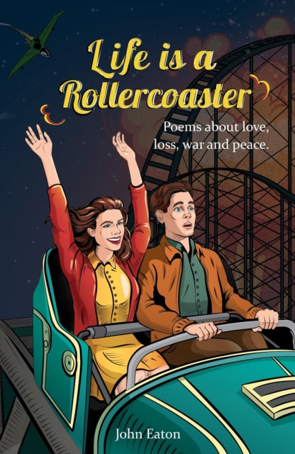 Life is a Rollercoaster : Poems about love, loss, war and peace - 9781915376954