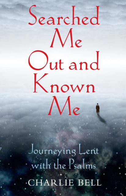 Searched Me Out and Known Me : Journeying Lent with The Psalms - 9781915412782