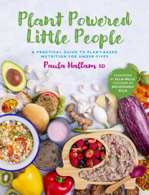 Plant Powered Little People : A practical guide to plant-based nutrition for under-fives - 9781915538222