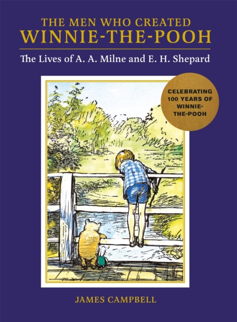The Men Who Created Winnie-the-Pooh : The Lives of A. A. Milne and E. H. Shepard - 9781915751034