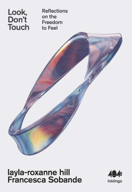 Look, Don't Touch : Reflections on the Freedom to Feel - 9781916637061