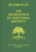 The Ingredients of Emotional Maturity : How to become more self-aware and resilient