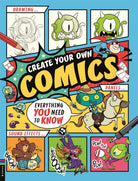 Create Your Own Comics : Everything You Need to Know - 9781916763081