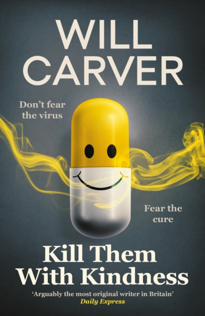 Kill Them with Kindness : The explosive, darkly funny new thriller from cult bestselling author Will Carver… - 9781916788381