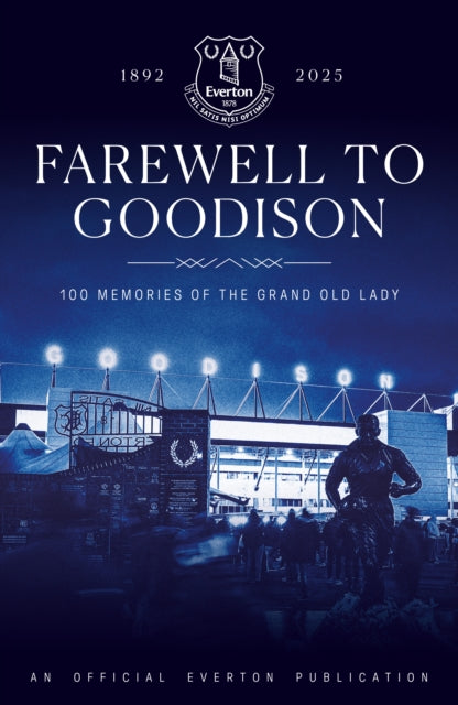Farewell to Goodison : 100 Memories of the Grand Old Lady - 9781916811294