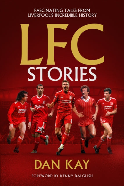 LFC Stories : Fascinating Tales From Liverpool's Incredible History - 9781916811331