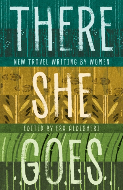 There She Goes : New travel writing by women - 9781916812093