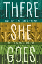 There She Goes : New travel writing by women - 9781916812093