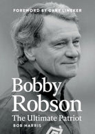 Bobby Robson : The Ultimate Patriot - 9781917064569