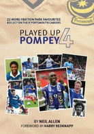 Played Up Pompey Four : 23 more Fratton Park favourites reflect on their Portsmouth careers - 9781917117005
