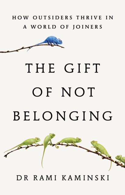 The Gift of Not Belonging : How Outsiders Thrive in a World of Joiners - 9781917189224
