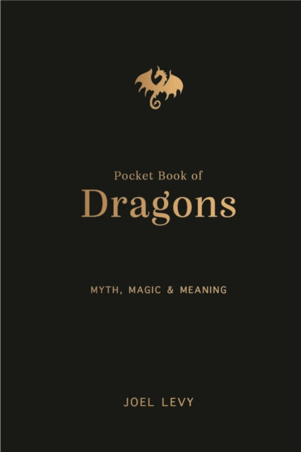 The Pocket Book of Dragons : Myth, Magic and Meaning - 9781917226110