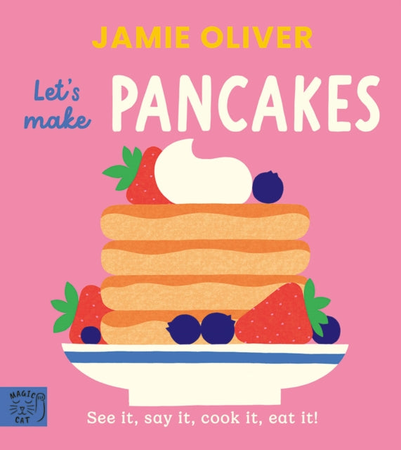 Jamie Oliver: Let's Make Pancakes : See it, say it, cook it, eat it! - 9781917366656