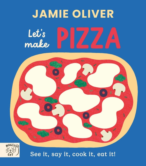 Jamie Oliver: Let's Make Pizza : See it, say it, cook it, eat it! - 9781917366663